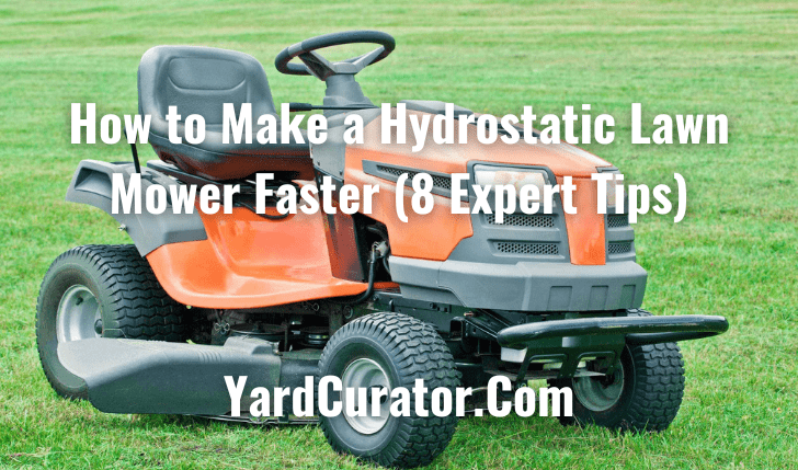 How to Make a Hydrostatic Lawn Mower Faster (8 Expert Tips)